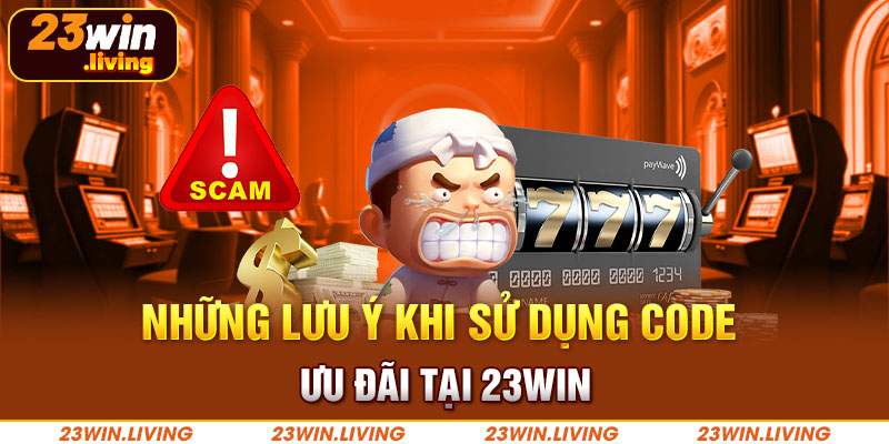 Những lưu ý khi sử dụng code ưu đãi tại 23Win