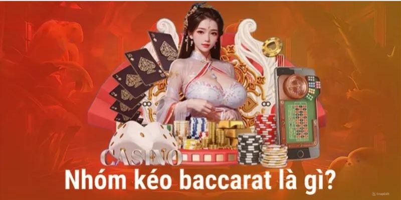 Tổng quát chi tiết thông tin về nhóm kéo trong bài Baccarat